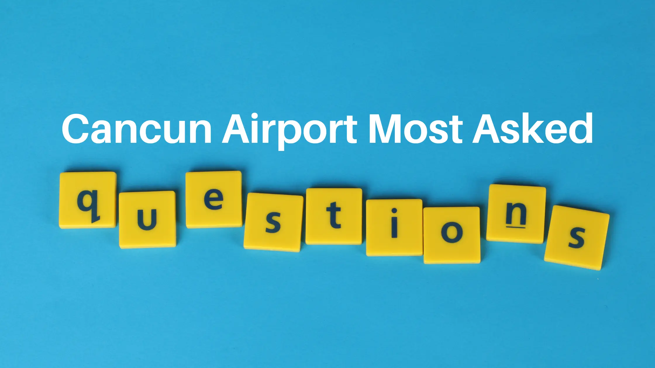 Cancun Airport Most Asked Questions Cancun Airport Most Asked Questions